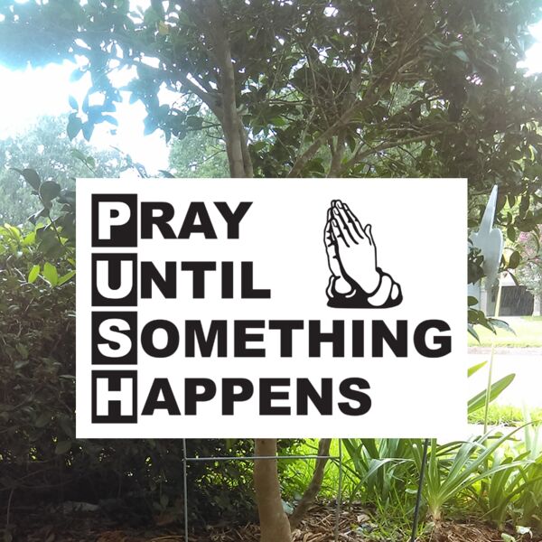 PUSH Sign Pray Until Something Happens Thumbnail